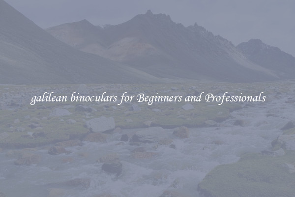 galilean binoculars for Beginners and Professionals