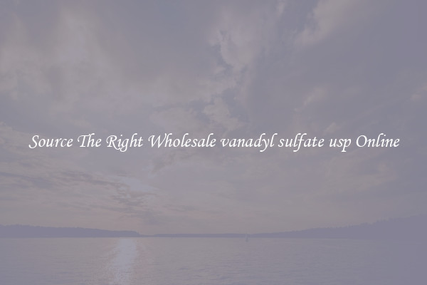 Source The Right Wholesale vanadyl sulfate usp Online