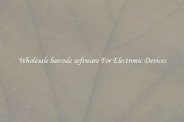 Wholesale barcode software For Electronic Devices