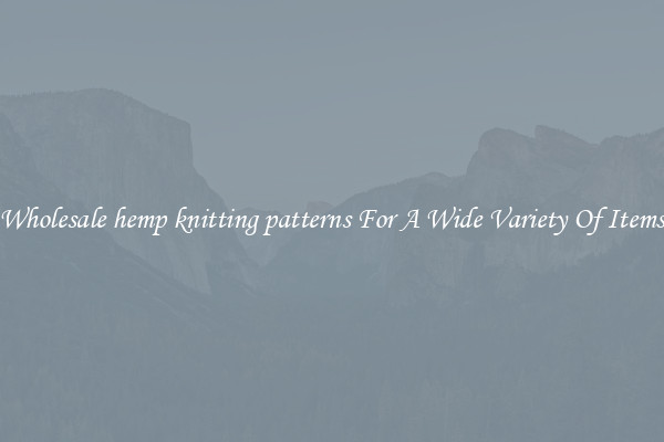 Wholesale hemp knitting patterns For A Wide Variety Of Items