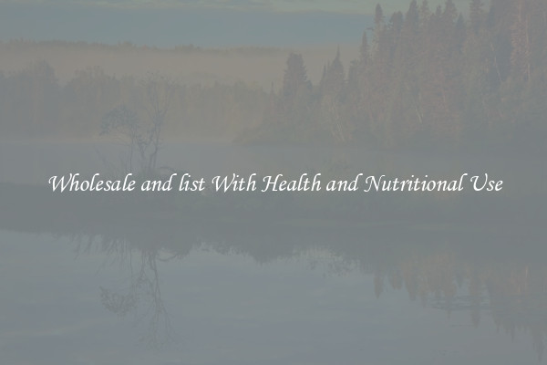 Wholesale and list With Health and Nutritional Use