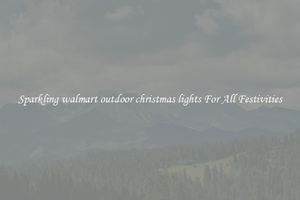 Sparkling walmart outdoor christmas lights For All Festivities