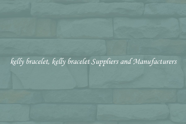 kelly bracelet, kelly bracelet Suppliers and Manufacturers