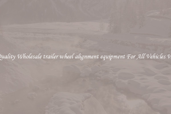 Get Quality Wholesale trailer wheel alignment equipment For All Vehicles Wheels