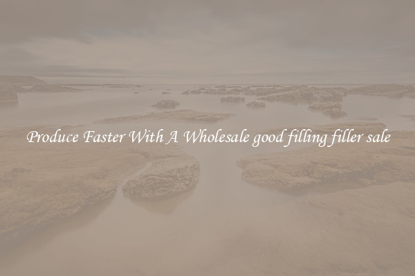 Produce Faster With A Wholesale good filling filler sale
