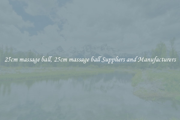 25cm massage ball, 25cm massage ball Suppliers and Manufacturers