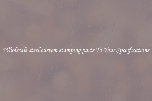 Wholesale steel custom stamping parts To Your Specifications