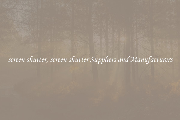 screen shutter, screen shutter Suppliers and Manufacturers