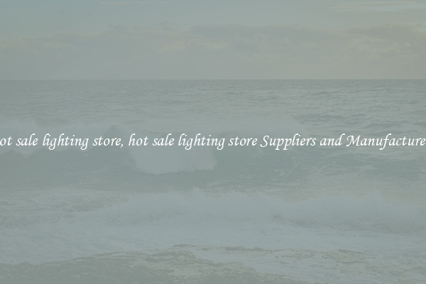 hot sale lighting store, hot sale lighting store Suppliers and Manufacturers