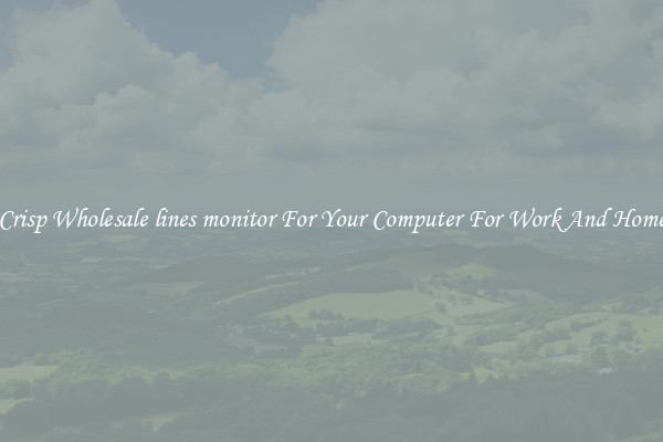 Crisp Wholesale lines monitor For Your Computer For Work And Home