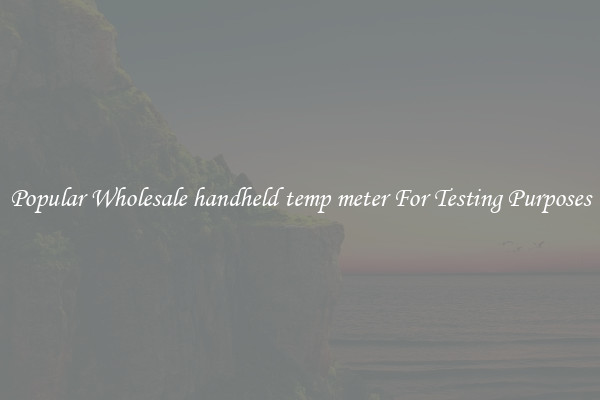 Popular Wholesale handheld temp meter For Testing Purposes