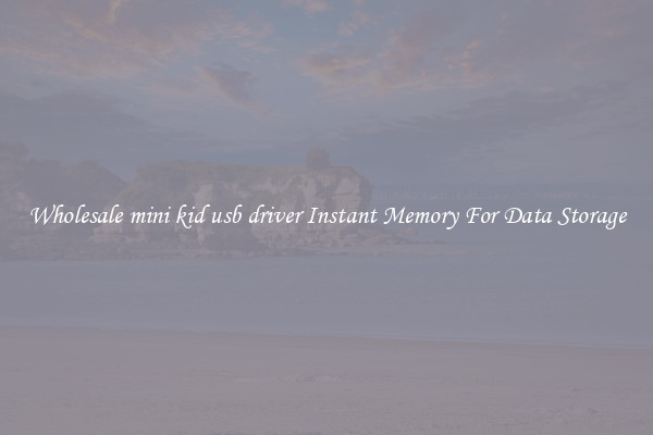 Wholesale mini kid usb driver Instant Memory For Data Storage