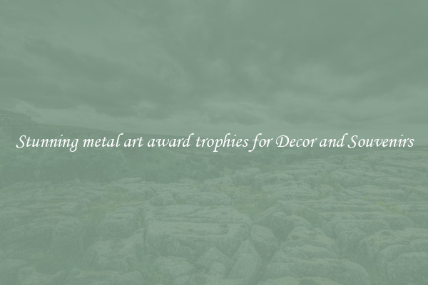 Stunning metal art award trophies for Decor and Souvenirs