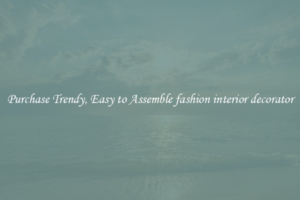 Purchase Trendy, Easy to Assemble fashion interior decorator