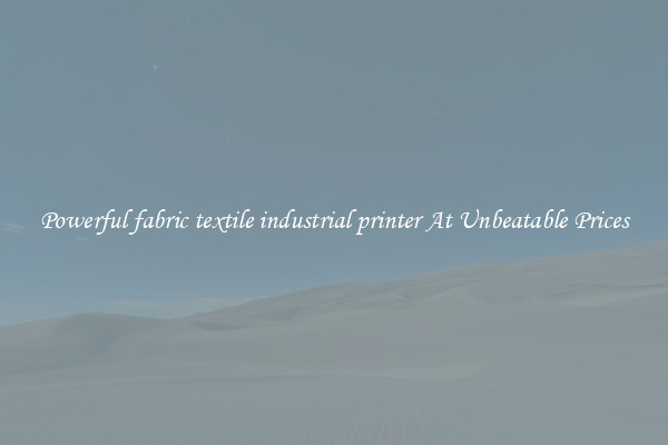 Powerful fabric textile industrial printer At Unbeatable Prices