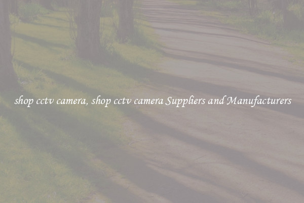 shop cctv camera, shop cctv camera Suppliers and Manufacturers