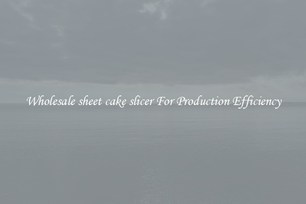 Wholesale sheet cake slicer For Production Efficiency