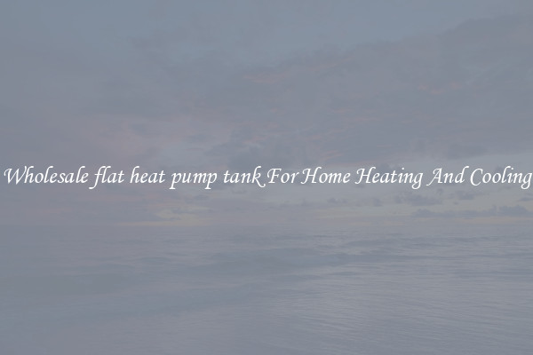 Wholesale flat heat pump tank For Home Heating And Cooling