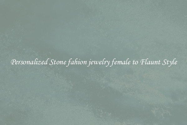 Personalized Stone fahion jewelry female to Flaunt Style