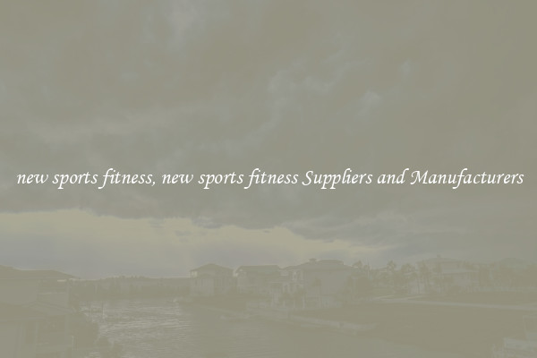 new sports fitness, new sports fitness Suppliers and Manufacturers