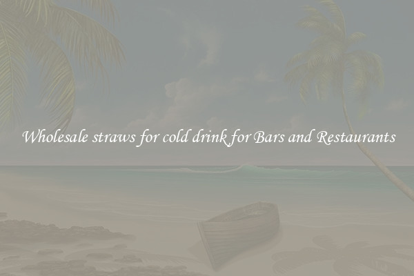 Wholesale straws for cold drink for Bars and Restaurants