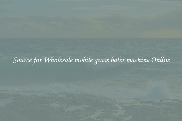 Source for Wholesale mobile grass baler machine Online