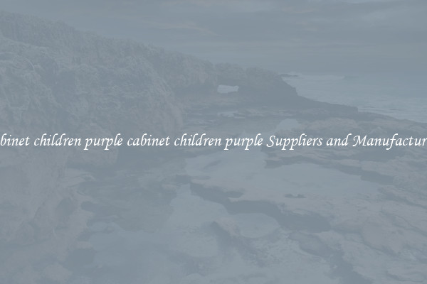cabinet children purple cabinet children purple Suppliers and Manufacturers