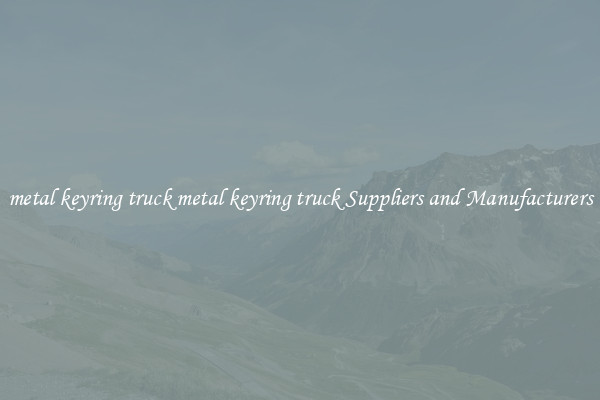 metal keyring truck metal keyring truck Suppliers and Manufacturers