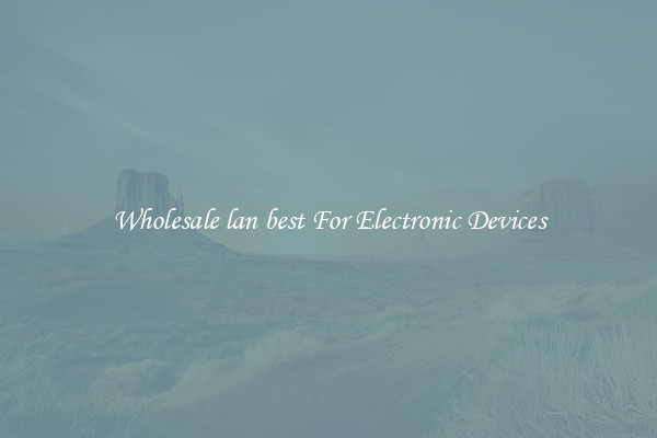 Wholesale lan best For Electronic Devices