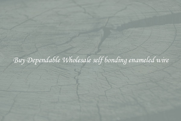 Buy Dependable Wholesale self bonding enameled wire