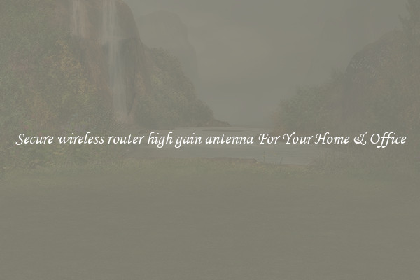 Secure wireless router high gain antenna For Your Home & Office