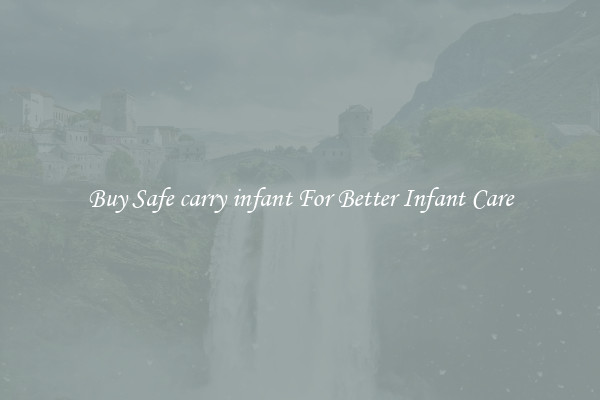 Buy Safe carry infant For Better Infant Care