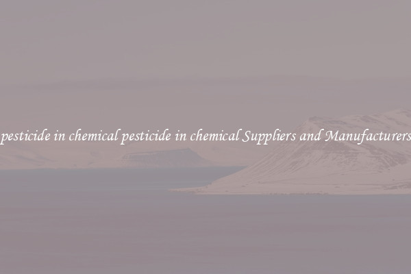 pesticide in chemical pesticide in chemical Suppliers and Manufacturers