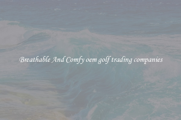 Breathable And Comfy oem golf trading companies