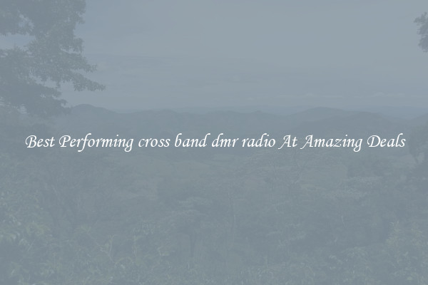 Best Performing cross band dmr radio At Amazing Deals