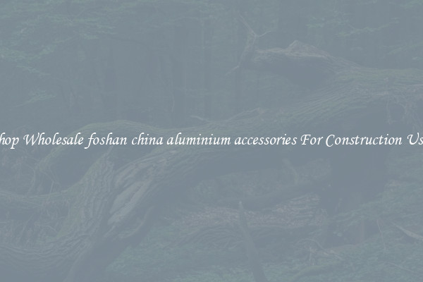 Shop Wholesale foshan china aluminium accessories For Construction Uses