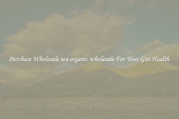 Purchase Wholesale tea organic wholesale For Your Gut Health 