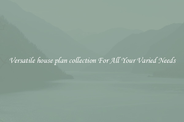 Versatile house plan collection For All Your Varied Needs