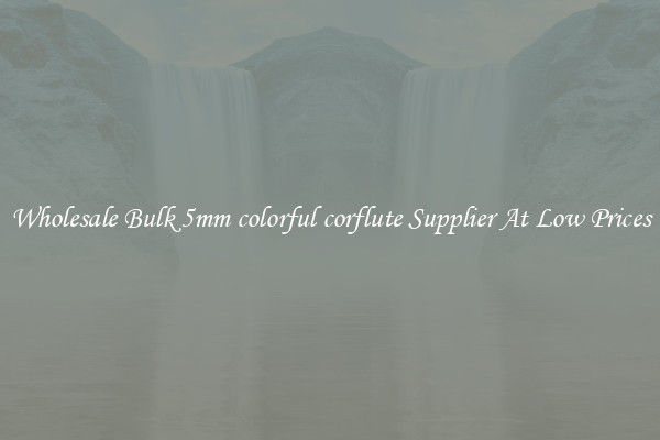 Wholesale Bulk 5mm colorful corflute Supplier At Low Prices