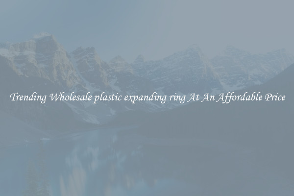 Trending Wholesale plastic expanding ring At An Affordable Price