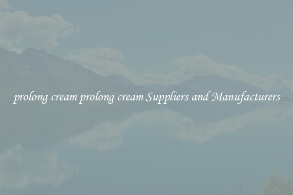 prolong cream prolong cream Suppliers and Manufacturers