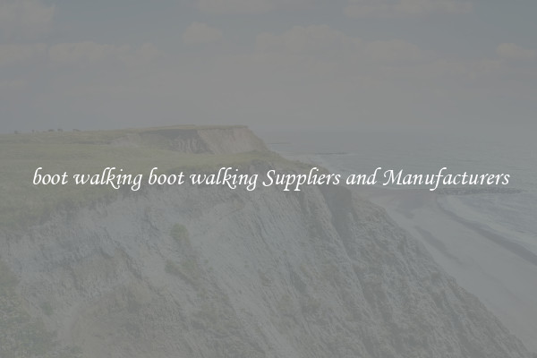 boot walking boot walking Suppliers and Manufacturers