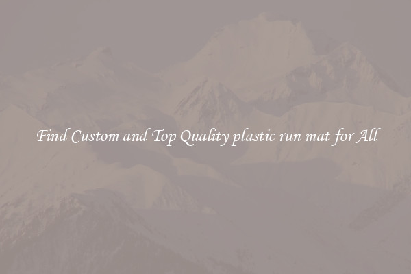 Find Custom and Top Quality plastic run mat for All