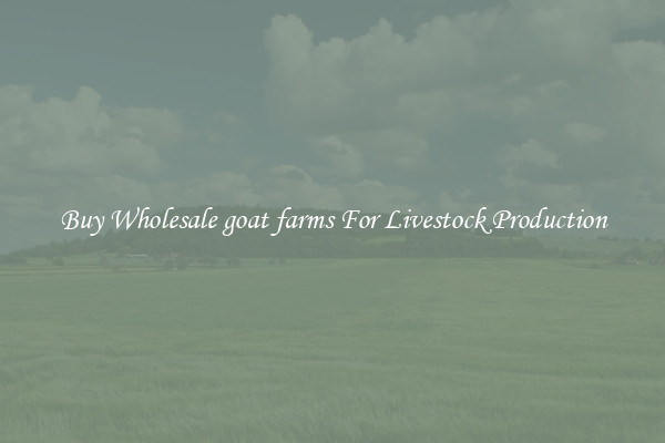 Buy Wholesale goat farms For Livestock Production