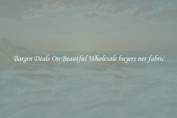 Bargin Deals On Beautful Wholesale buyers net fabric