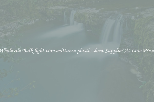 Wholesale Bulk light transmittance plastic sheet Supplier At Low Prices