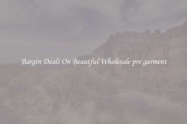 Bargin Deals On Beautful Wholesale pre garment