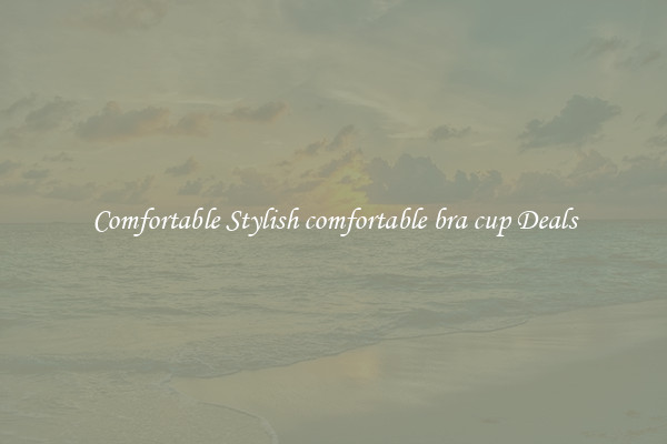 Comfortable Stylish comfortable bra cup Deals