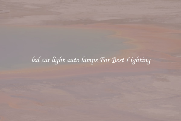 led car light auto lamps For Best Lighting