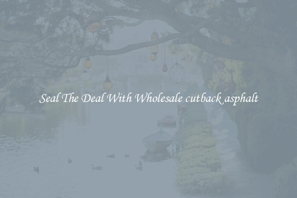Seal The Deal With Wholesale cutback asphalt